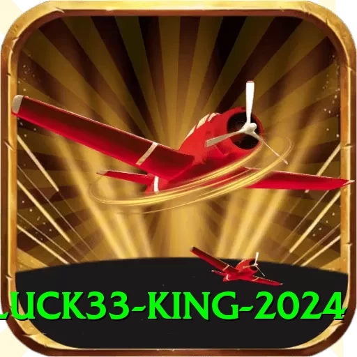 luck33 King 2024 - 2